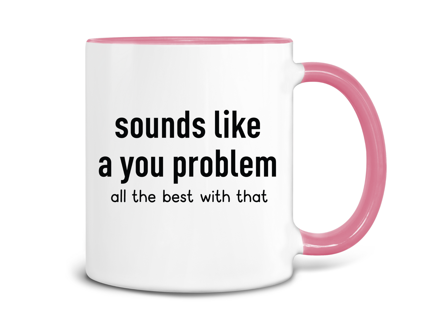 Sounds Like a You Problem Coffee Mug