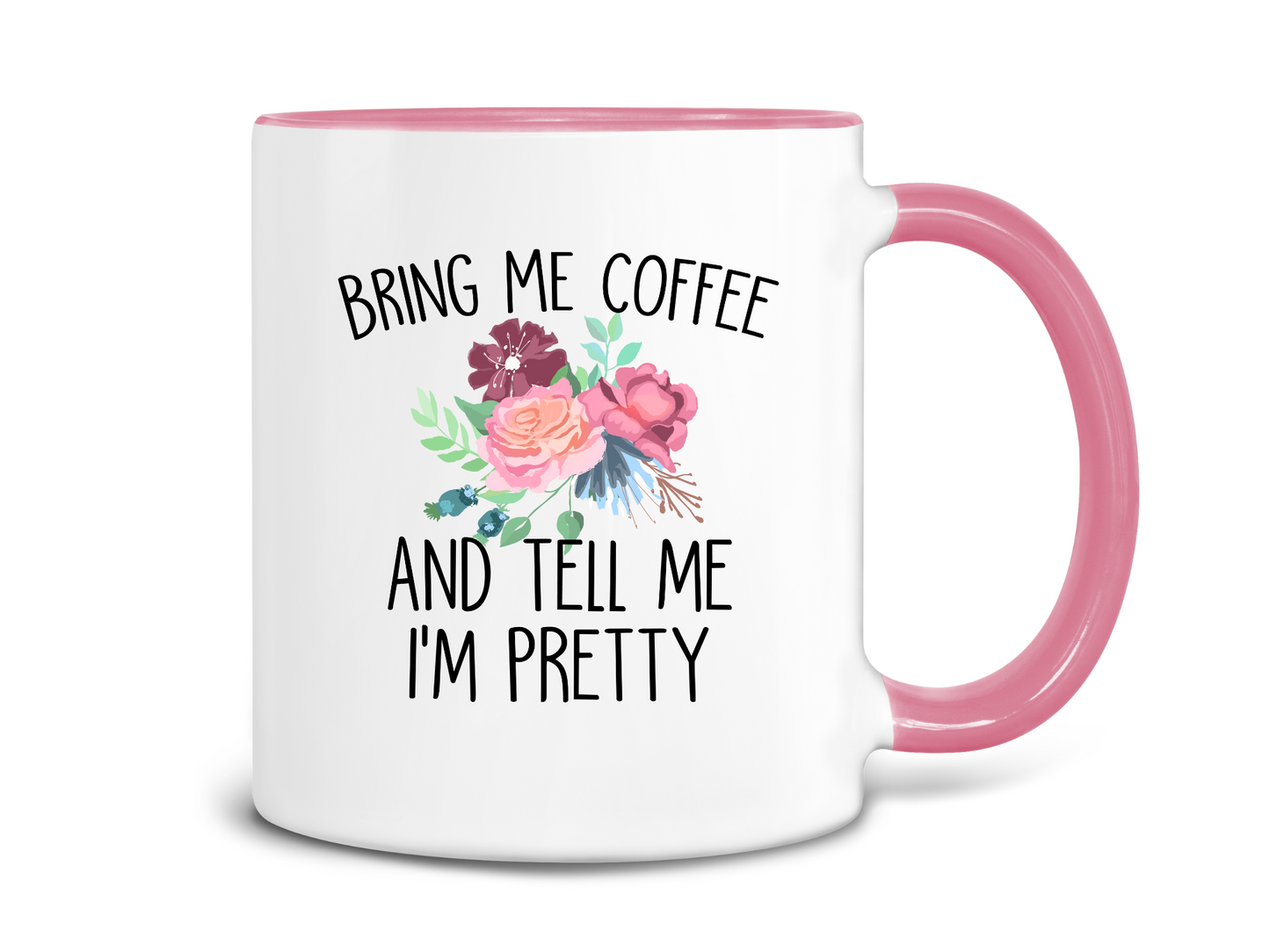 Bring Me Coffee and Tell Me I'm Pretty Coffee Mug